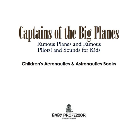 Cover image for book Captains of the Big Planes, Famous Planes and Famous Pilots! - Children's Aeronautics & Astronautics Books