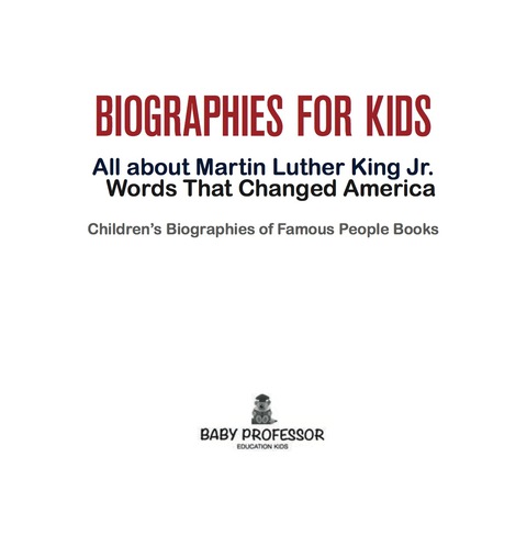 Cover image for book Biographies for Kids - All about Martin Luther King Jr.: Words That Changed America - Children's Biographies of Famous People Books