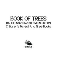 Cover image: Book of Trees | Pacific Northwest Trees Edition | Children's Forest and Tree Books 9781683056287