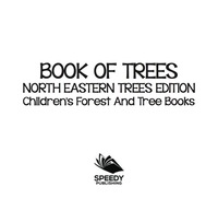 Cover image: Book of Trees | North Eastern Trees Edition | Children's Forest and Tree Books 9781683056317