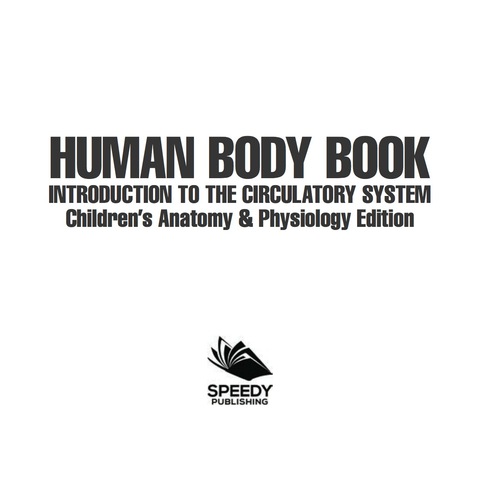 Cover image for book Human Body Book | Introduction to the Circulatory System | Children's Anatomy & Physiology Edition