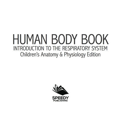 Cover image for book Human Body Book | Introduction to the Respiratory System | Children's Anatomy & Physiology Edition