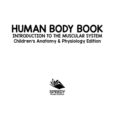 Cover image for book Human Body Book | Introduction to the Muscular System | Children's Anatomy & Physiology Edition