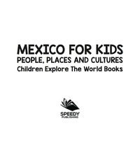 Cover image: Mexico For Kids: People, Places and Cultures - Children Explore The World Books 9781683056461