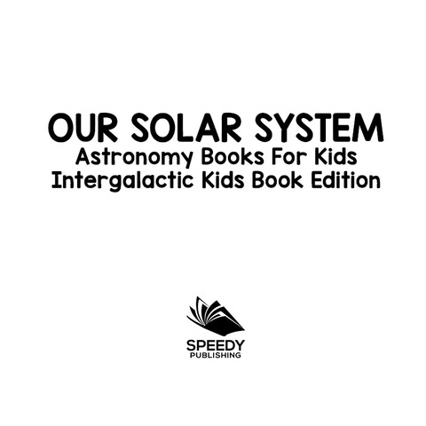 Cover image for book Our Solar System: Astronomy Books For Kids - Intergalactic Kids Book Edition