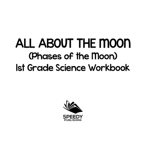 Cover image for book All About The Moon (Phases of the Moon) | 1st Grade Science Workbook