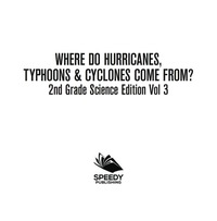 Cover image: Where Do Hurricanes, Typhoons & Cyclones Come From? | 2nd Grade Science Edition Vol 3 9781683054870