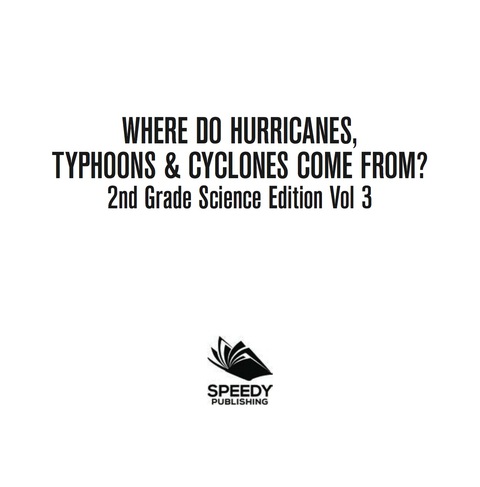 Cover image for book Where Do Hurricanes, Typhoons & Cyclones Come From? | 2nd Grade Science Edition Vol 3