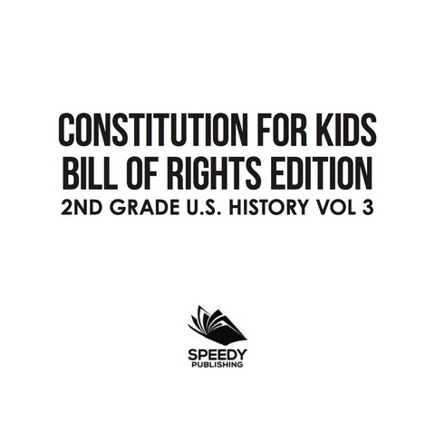 Cover image for book Constitution for Kids | Bill Of Rights Edition | 2nd Grade U.S. History Vol 3