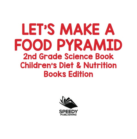 Cover image for book Let's Make A Food Pyramid: 2nd Grade Science Book | Children's Diet & Nutrition Books Edition