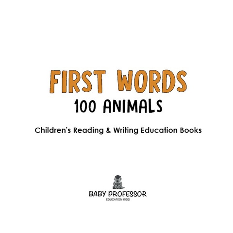 Cover image for book First Words 100 Animals : Children's Reading & Writing Education Books