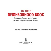 Cover image: My First Neighborhood Book: Common Faces and Places Around My Home and Town - Baby & Toddler Color Books 9781683266419