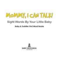 صورة الغلاف: Mommy, I Can Talk! Sight Words By Your Little Baby. - Baby & Toddler First Word Books 9781683267126