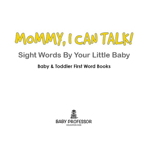 Cover image for book Mommy, I Can Talk! Sight Words By Your Little Baby. - Baby & Toddler First Word Books