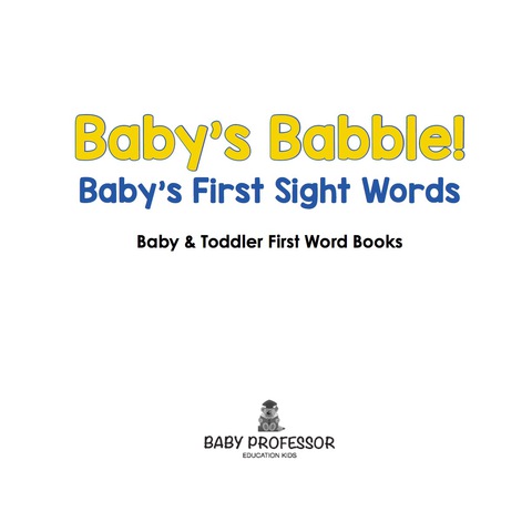 Cover image for book Baby's Babble! Baby's First Sight Words. - Baby & Toddler First Word Books