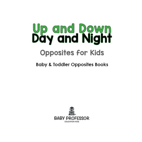 Cover image for book Up and Down; Day and Night: Opposites for Kids - Baby & Toddler Opposites Books