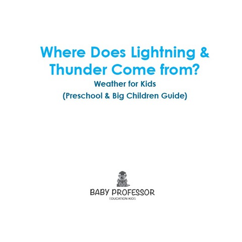 Cover image for book Where Does Lightning & Thunder Come from? | Weather for Kids (Preschool & Big Children Guide)