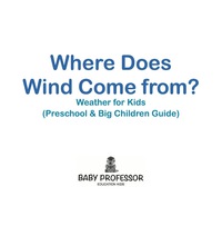 Cover image: Where Does Wind Come from? | Weather for Kids (Preschool & Big Children Guide) 9781683680277