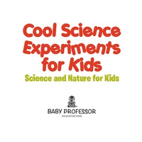 صورة الغلاف: Cool Science Experiments for Kids | Science and Nature for Kids 9781683680284