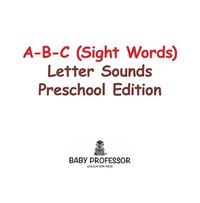 صورة الغلاف: A-B-C (Sight Words) Letter Sounds Preschool Edition 9781683680314