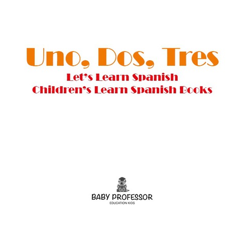 Cover image for book Uno, Dos, Tres: Let's Learn Spanish | Children's Learn Spanish Books