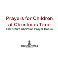 Titelbild: Prayers for Children at Christmas Time - Children's Christian Prayer Books 9781683680598