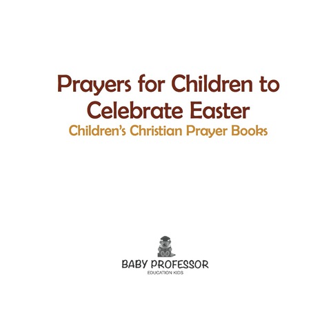 Cover image for book Prayers for Children to Celebrate Easter - Children's Christian Prayer Books