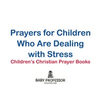 Titelbild: Prayers for Children Who Are Dealing with Stress - Children's Christian Prayer Books 9781683680628