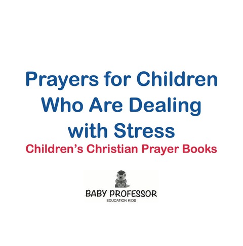 Cover image for book Prayers for Children Who Are Dealing with Stress - Children's Christian Prayer Books