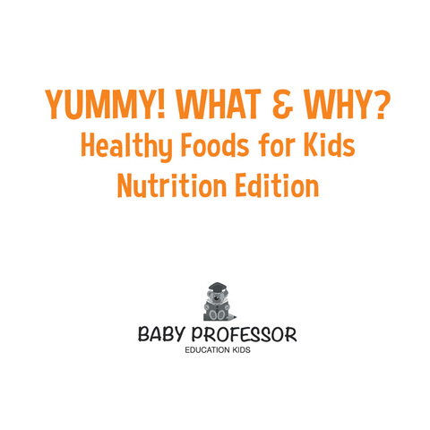 Cover image for book Yummy! What & Why? - Healthy Foods for Kids - Nutrition Edition