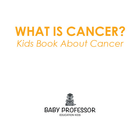 Cover image for book What is Cancer? Kids Book About Cancer