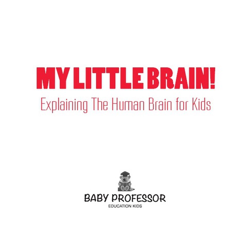 Cover image for book My Little Brain! - Explaining The Human Brain for Kids