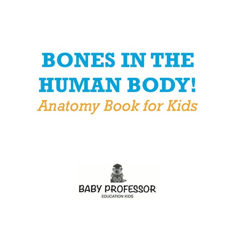 Cover image for book Bones In The Human Body! Anatomy Book for Kids