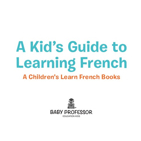 Cover image for book A Kid's Guide to Learning French | A Children's Learn French Books
