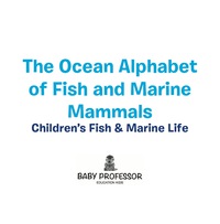 Cover image: The Ocean Alphabet of Fish and Marine Mammals | Children's Fish & Marine Life 9781541901728