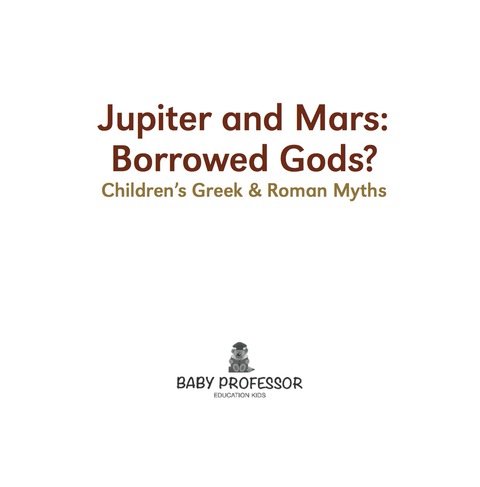 Cover image for book Jupiter and Mars: Borrowed Gods?- Children's Greek & Roman Myths