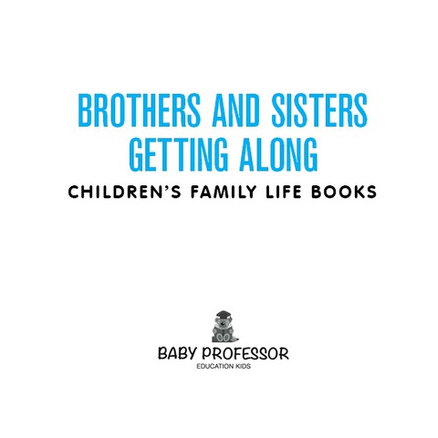 Cover image for book Brothers and Sisters Getting Along- Children's Family Life Books