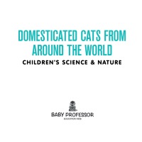Cover image: Domesticated Cats from Around the World | Children's Science & Nature 9781541901940