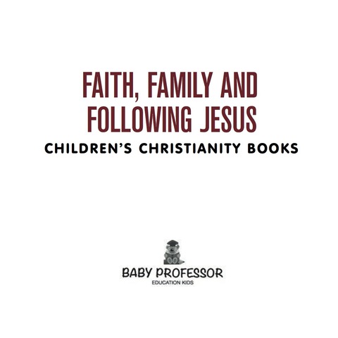 Cover image for book Faith, Family, and Following Jesus | Children's Christianity Books