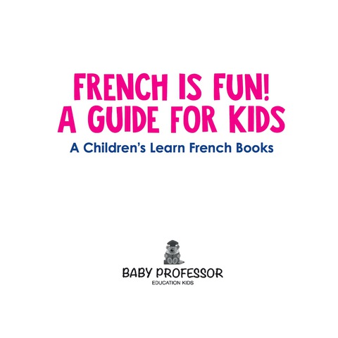Cover image for book French Is Fun! A Guide for Kids | a Children's Learn French Books