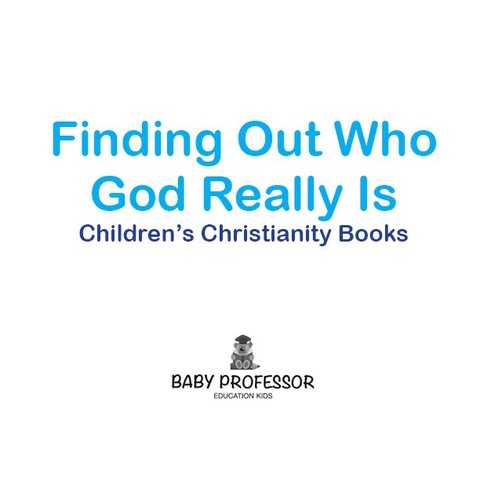 Cover image for book Finding Out Who God Really Is | Children's Christianity Books