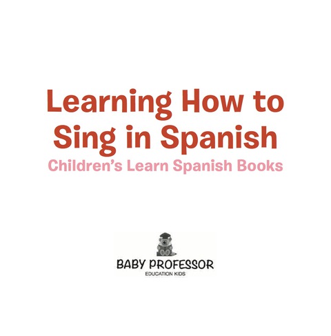 Cover image for book Learning How to Sing in Spanish | Children's Learn Spanish Books