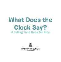 Cover image: What Does the Clock Say? | A Telling Time Book for Kids 9781541902244