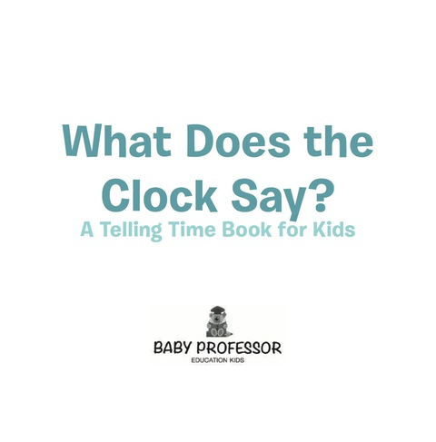 Cover image for book What Does the Clock Say? | A Telling Time Book for Kids