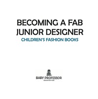 Titelbild: Becoming a Fab Junior Designer | Children's Fashion Books 9781541902282