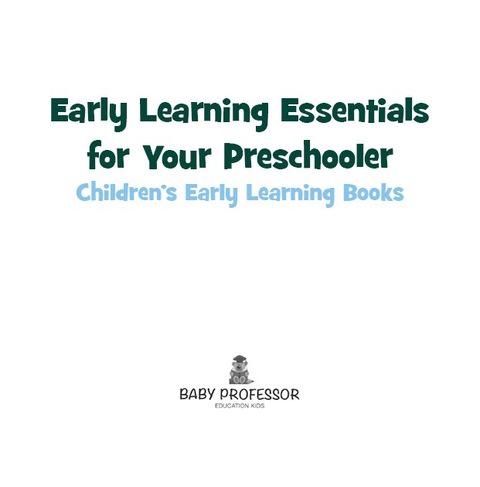 Cover image for book Early Learning Essentials for Your Preschooler - Children's Early Learning Books