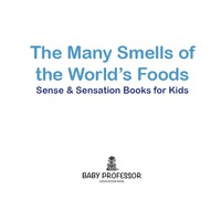 صورة الغلاف: The Many Smells of the World's Foods | Sense & Sensation Books for Kids 9781541902374