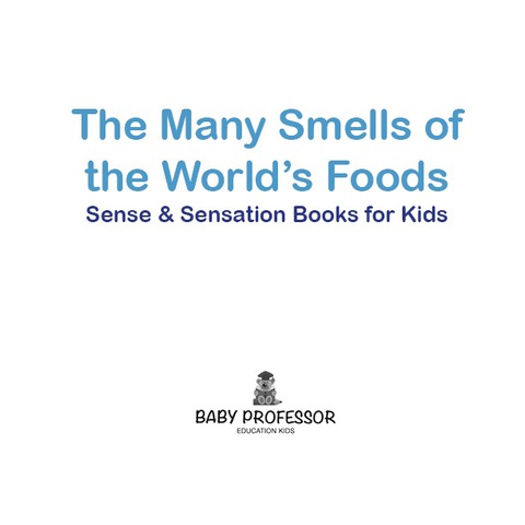 Cover image for book The Many Smells of the World's Foods | Sense & Sensation Books for Kids