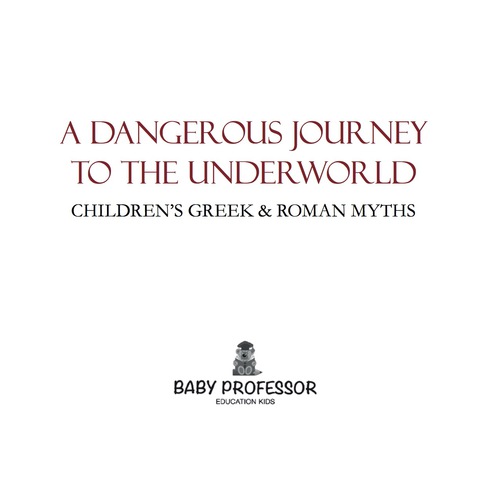 Cover image for book A Dangerous Journey to the Underworld- Children's Greek & Roman Myths