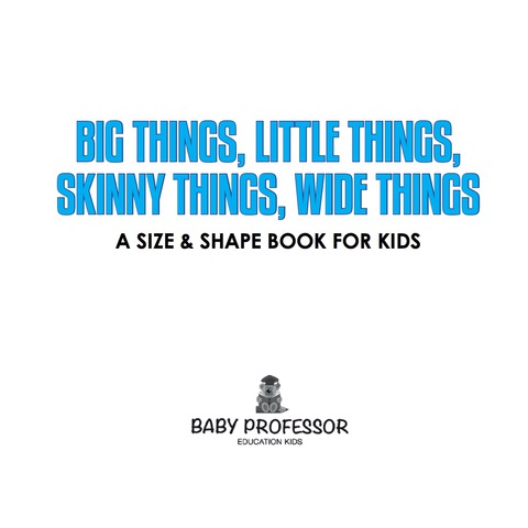 Cover image for book Big Things, Little Things, Skinny Things, Wide Things | A Size & Shape Book for Kids
